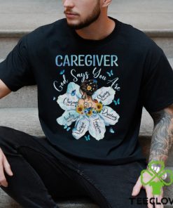 Awesome Caregiver God Say You Are Shirt