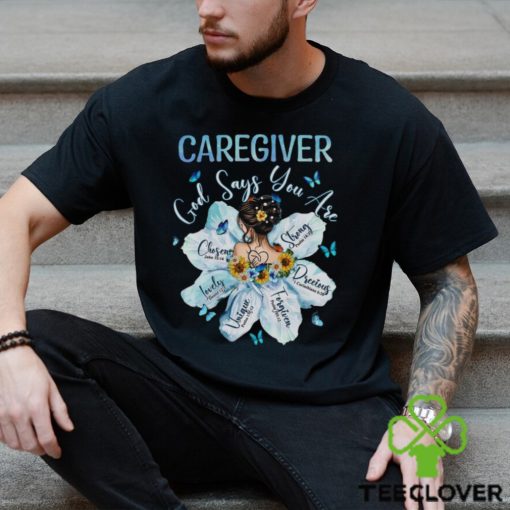 Awesome Caregiver God Say You Are Shirt