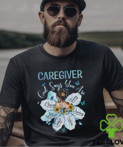 Awesome Caregiver God Say You Are Shirt