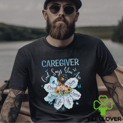 Awesome Caregiver God Say You Are Shirt