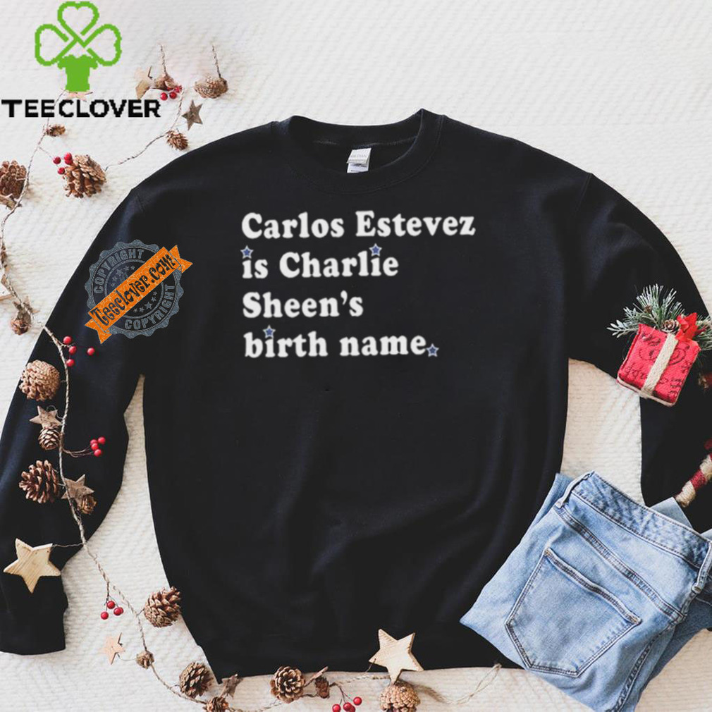 Awesome Carlos estevez is charlie sheen’s birth name shirt Awesome Carlos estevez is charlie sheen’s birth name shirt