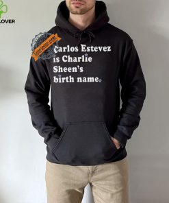 Awesome Carlos estevez is charlie sheen’s birth name shirt