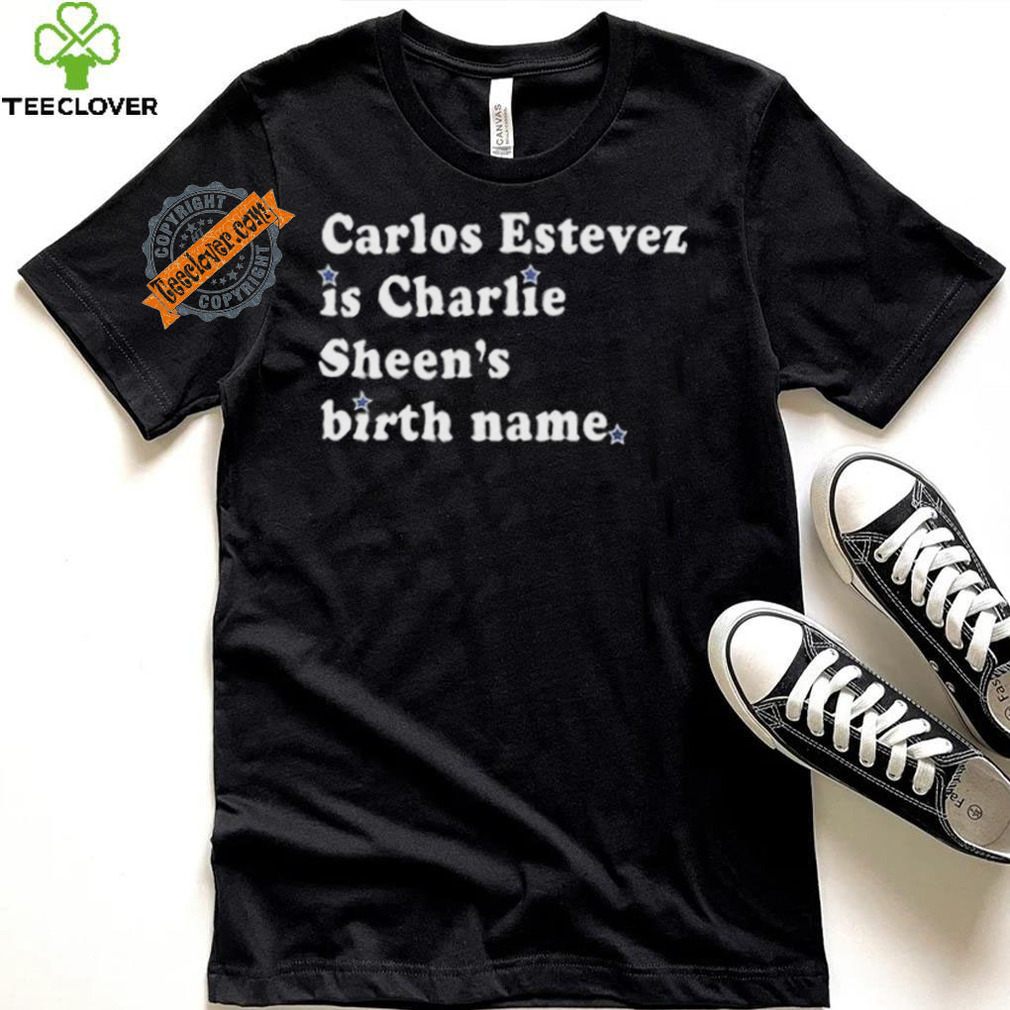 Awesome Carlos estevez is charlie sheen’s birth name shirt Awesome Carlos estevez is charlie sheen’s birth name shirt