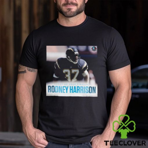 Awesome Class Of 2024 Finalist Rodney Harrison hoodie, sweater, longsleeve, shirt v-neck, t-shirt