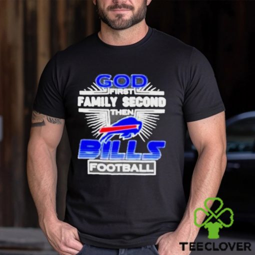 Awesome God First Family Second then Buffalo Bills football hoodie, sweater, longsleeve, shirt v-neck, t-shirt