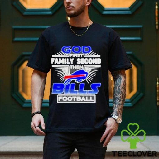 Awesome God First Family Second then Buffalo Bills football hoodie, sweater, longsleeve, shirt v-neck, t-shirt