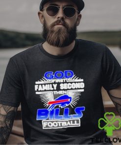 Awesome God First Family Second then Buffalo Bills football hoodie, sweater, longsleeve, shirt v-neck, t-shirt