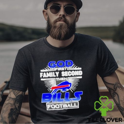 Awesome God First Family Second then Buffalo Bills football hoodie, sweater, longsleeve, shirt v-neck, t-shirt