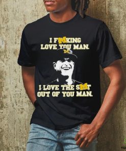 Awesome I Fucking Love You Man I Love The Shit Out Of You Man Shirt