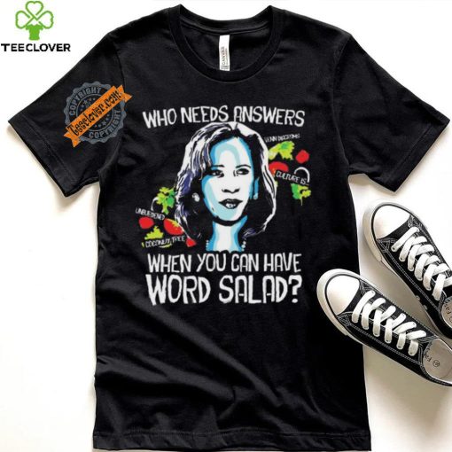 Awesome Kamala harris who needs answers when you can have word salad shirt