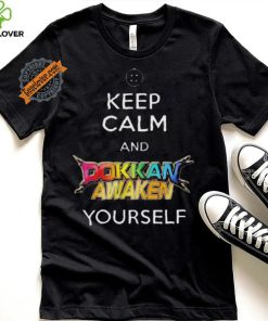 Awesome Keep calm and dokkan awaken yourself shirt