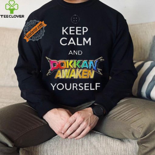 Awesome Keep calm and dokkan awaken yourself shirt
