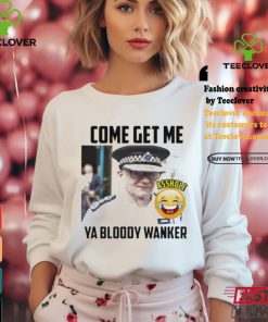 Awesome Kelli kay come get me ya bloody wanker shirt