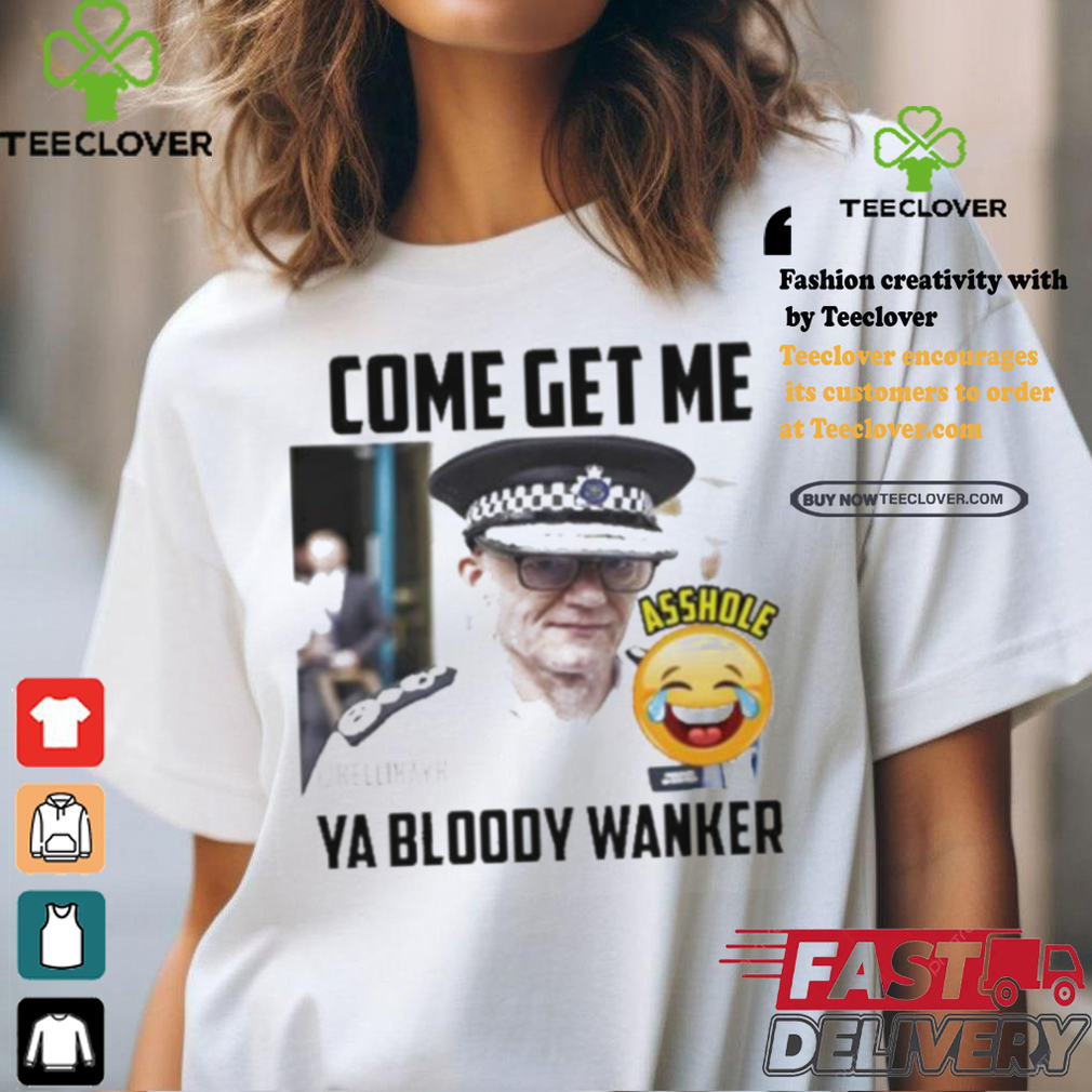 Awesome Kelli kay come get me ya bloody wanker shirt Awesome Kelli kay come get me ya bloody wanker shirt