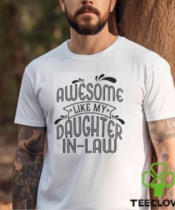 Awesome Like My Daughter In Law T Shirt Shirt Family Classic