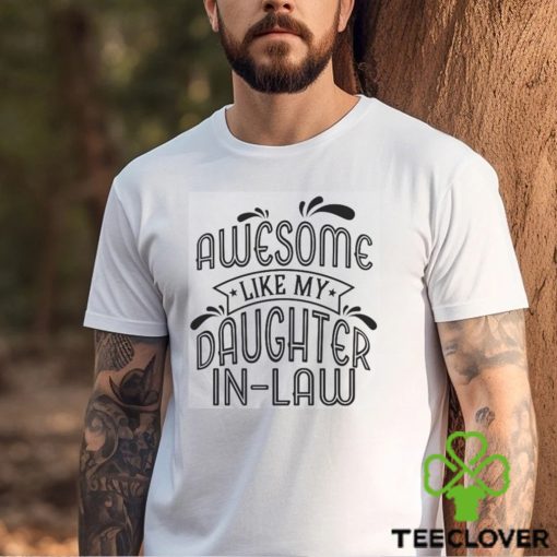 Awesome Like My Daughter In Law T Shirt Shirt Family Classic