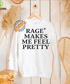 Awesome Rage Makes Me Feel Pretty Shirt 1 Awesome Rage Makes Me Feel Pretty Shirt