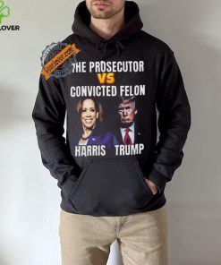 Awesome The Prosecutor Versus The Convicted Felon Harris Vs Trump T Shirt