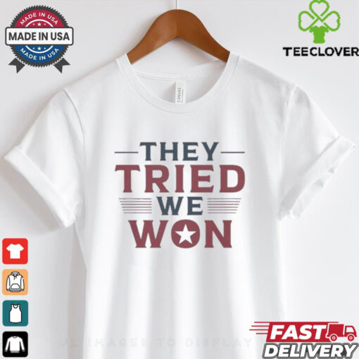 Awesome They Tried We Won Trump Unisex T Shirt