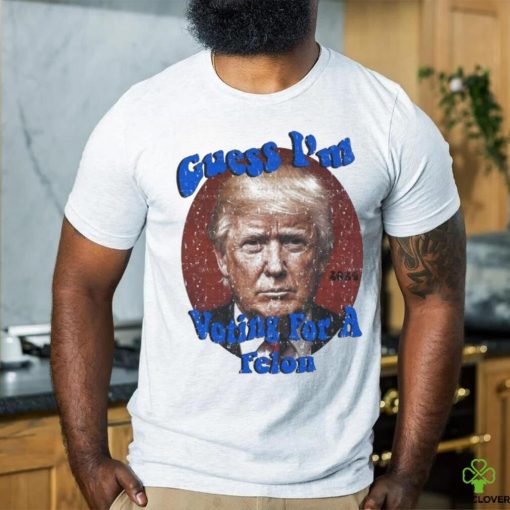 Awesome Trump Mugshot Guess I’m Voting for a Felon 2024 Shirt