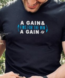 Awesome a gain and fins for the win a gain Miami Dolphins shirt