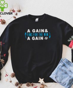 Awesome a gain and fins for the win a gain Miami Dolphins hoodie, sweater, longsleeve, shirt v-neck, t-shirt