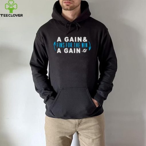 Awesome a gain and fins for the win a gain Miami Dolphins hoodie, sweater, longsleeve, shirt v-neck, t-shirt