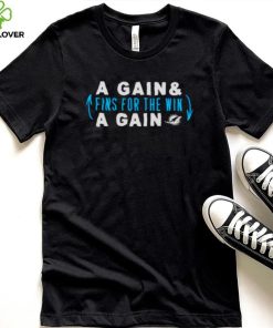 Awesome a gain and fins for the win a gain Miami Dolphins hoodie, sweater, longsleeve, shirt v-neck, t-shirt