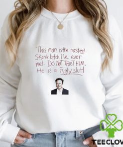 Awesome elon Musk this man is the nastiest skank bitch hoodie, sweater, longsleeve, shirt v-neck, t-shirt