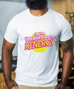 Awesome feel the vibration feel the kenergy shirt 1 Awesome feel the vibration feel the kenergy shirt