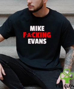 Awesome mike fucking evans shirt
