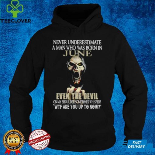 Awesome never underestimate a man who was born in June even the devil shirt