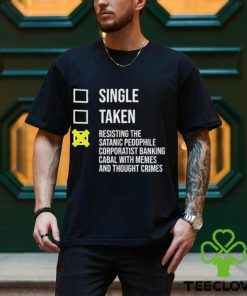 Awesome single taken resisting the satanic pedophile corporatist banking shirt 1 Awesome single taken resisting the satanic pedophile corporatist banking shirt