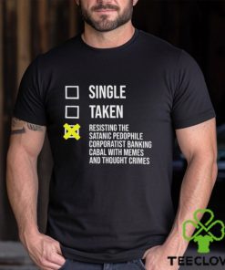 Awesome single taken resisting the satanic pedophile corporatist banking shirt 3 Awesome single taken resisting the satanic pedophile corporatist banking shirt