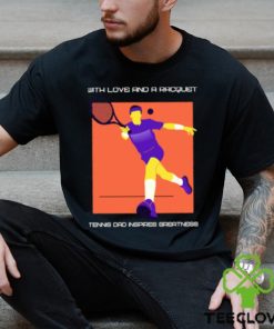 Awesome with love and a racquet tennis dad inspires greatness T Shirt