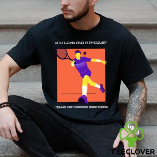 Awesome with love and a racquet tennis dad inspires greatness T Shirt