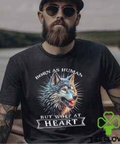 Awesome wolf born as human but wolf at heart 2024 shirt