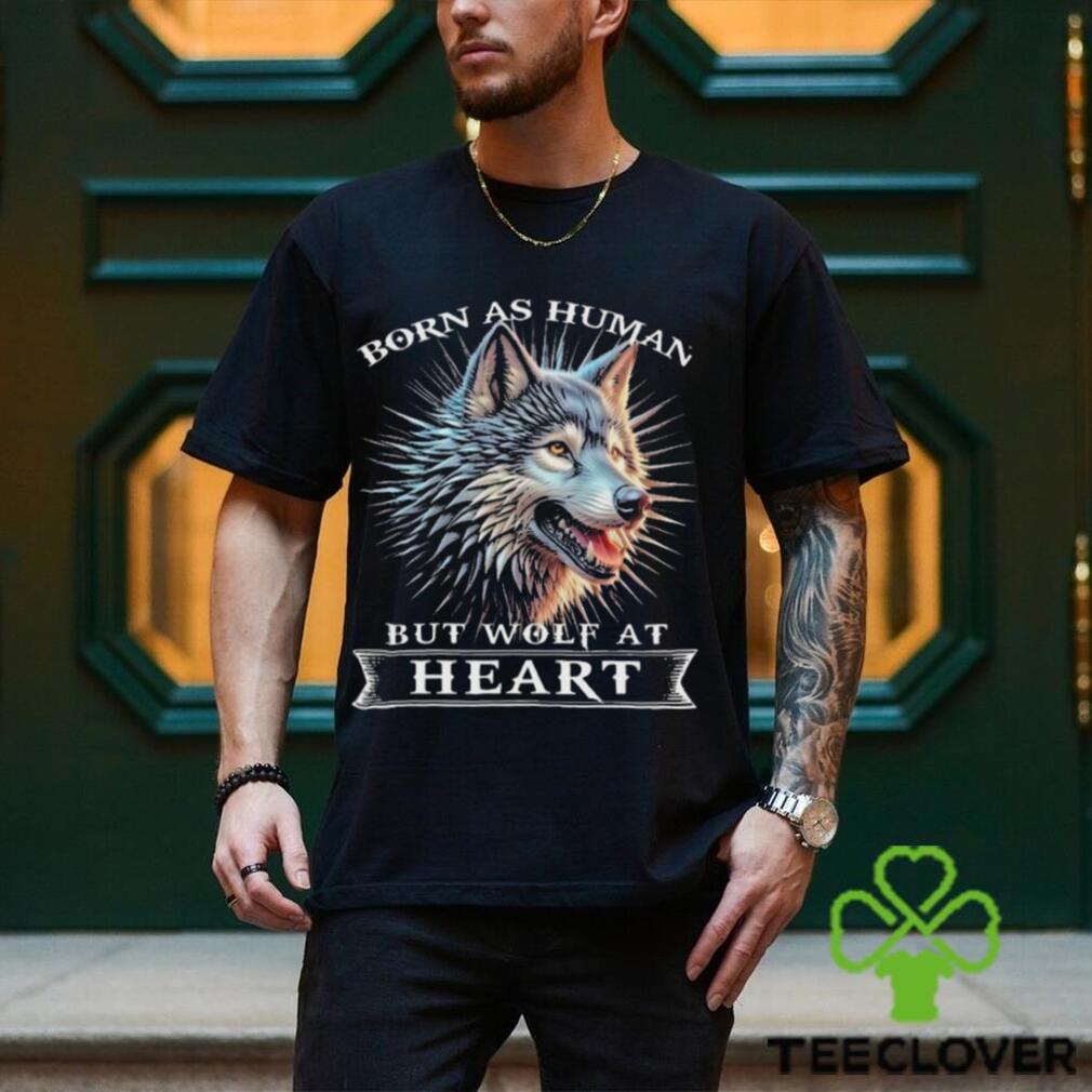 Awesome wolf born as human but wolf at heart 2024 shirt Awesome wolf born as human but wolf at heart 2024 shirt