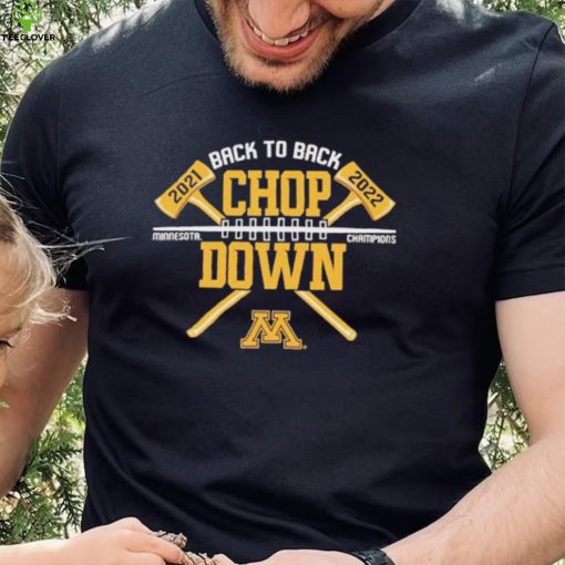 Axe Chop Down Minnesota Golden Gophers Back To Back Champions 2022 hoodie, sweater, longsleeve, shirt v-neck, t-shirt