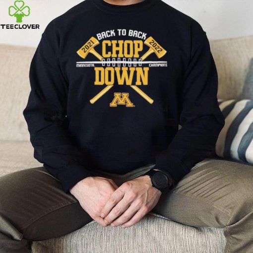 Axe Chop Down Minnesota Golden Gophers Back To Back Champions 2022 hoodie, sweater, longsleeve, shirt v-neck, t-shirt