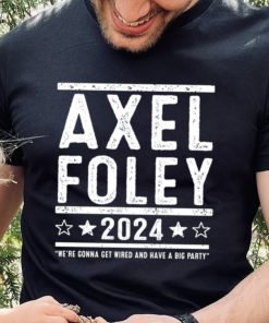 Axel Foley 2024 were gonna get weird and have a big party shirt