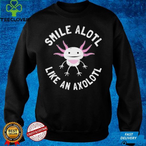 Axolotl T hoodie, sweater, longsleeve, shirt v-neck, t-shirt smile alotl like an axolotl Classic T Shirt