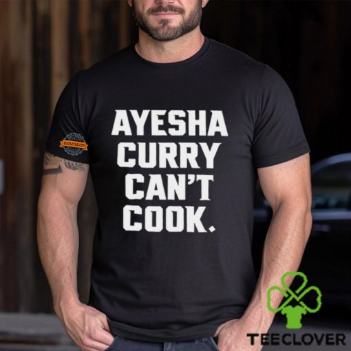 Ayesha Curry Can’t Cook Shirt