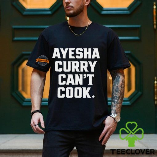 Ayesha Curry Can’t Cook Shirt