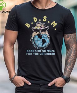 B.D.S.M. Books Do So Much For The Children T Shirt