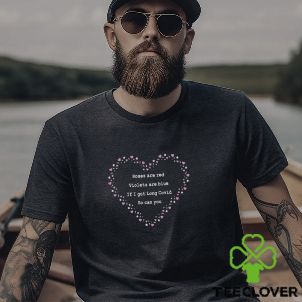 Roses Are Red Violets Are Blue If You Long Covid So Can You Shirt Roses Are Red Violets Are Blue If You Long Covid So Can You Shirt