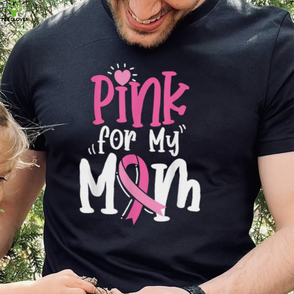 Breast Cancer Pink For My Mom Ribbon T Shirt Breast Cancer Pink For My Mom Ribbon T Shirt