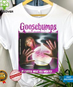 BE CAREFUL WHAT YOU WISH FOR GOOSEBUMPS SHIRT