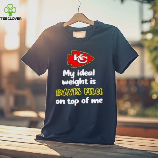 Kansas City Chiefs football my ideal weight is Travis Kelce on top of me logo hoodie, sweater, longsleeve, shirt v-neck, t-shirt