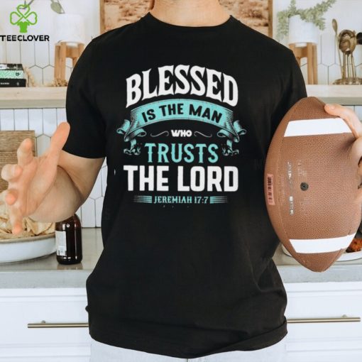 BLESSED IS THE MAN WHO TRUSTS THE LORD Classic T Shirt